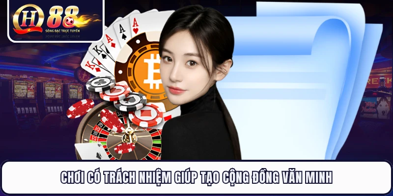 Chơi có trách nhiệm giúp tạo cộng đồng văn minh